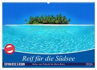 Reif für die Südsee. Reise von Fidschi bis Bora Bora (Wandkalender 2026 DIN A2 quer), CALVENDO Monatskalender