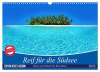 Reif für die Südsee. Reise von Fidschi bis Bora Bora (Wandkalender 2026 DIN A3 quer), CALVENDO Monatskalender
