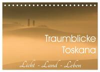Traumblicke Toskana - Licht, Land, Leben (Tischkalender 2026 DIN A5 quer), CALVENDO Monatskalender