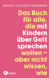 Das Buch für alle, die mit Kindern über Gott sprechen wollen, aber nicht wissen, wie
