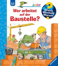 Wieso? Weshalb? Warum? junior, Band 55: Wer arbeitet auf der Baustelle?