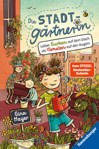 Die Stadtgärtnerin, Band 1: Lieber Gurken auf dem Dach als Tomaten auf den Augen! (Kinderbuch ab 8 Jahre von Bestseller-Autorin Gina Mayer)