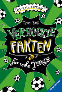 Verrückte Fakten für coole Jungs. Fußball-Edition (Kinderbuch ab 9 Jahre | Coole Geschenkidee für Jungen)