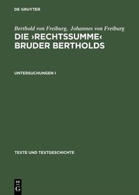 Berthold von Freiburg; Johannes von Freiburg: Die ›Rechtssumme‹ Bruder Bertholds / Untersuchungen I