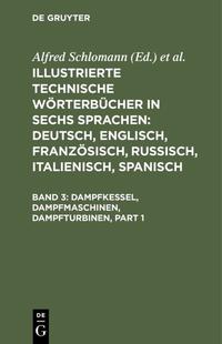 Illustrierte Technische Wörterbücher in sechs Sprachen: Deutsch,... / Dampfkessel, Dampfmaschinen, Dampfturbinen