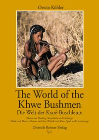 Die Welt der Kxoé-Buschleute im südlichen Afrika / The World of the Khwe Bushmen in Southern Africa / Die Welt der Kxoé-Buschleute im südlichen Afrika