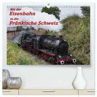 Mit der Eisenbahn in die Fränkische Schweiz (hochwertiger Premium Wandkalender 2026 DIN A2 quer), Kunstdruck in Hochglanz