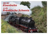 Mit der Eisenbahn in die Fränkische Schweiz (Wandkalender 2026 DIN A2 quer), CALVENDO Monatskalender