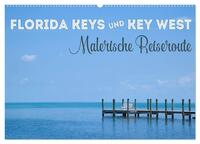 FLORIDA KEYS UND KEY WEST Malerische Reiseroute (Wandkalender 2026 DIN A2 quer), CALVENDO Monatskalender