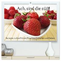 Ach, sind die süß! Rezepte zu Konfitüren, Fruchtaufstrichen und Gelees (hochwertiger Premium Wandkalender 2026 DIN A2 quer), Kunstdruck in Hochglanz