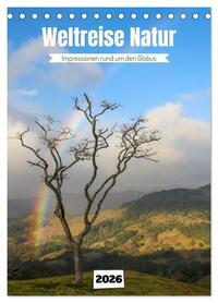 Weltreise Natur - Impressionen rund um den Globus (Tischkalender 2026 DIN A5 hoch), CALVENDO Monatskalender