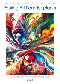 Pouring Art Familienplaner - Durch das Jahr mit KI-kreierter Pouring Kunst (Wandkalender 2026 DIN A4 hoch), CALVENDO Monatskalender
