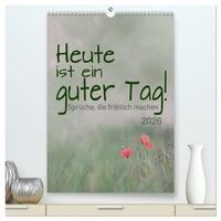 Heute ist ein guter Tag (hochwertiger Premium Wandkalender 2026 DIN A2 hoch), Kunstdruck in Hochglanz