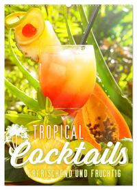 Tropical Cocktails - Erfrischend und fruchtig (Wandkalender 2026 DIN A2 hoch), CALVENDO Monatskalender