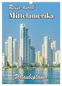 Reise durch Mittelamerika - Urlaubsplaner (Wandkalender 2026 DIN A3 hoch), CALVENDO Monatskalender