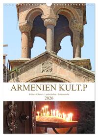Armenien KULT.P - Kultur - Klöster - Landschaften - Seidenstraße (Wandkalender 2026 DIN A3 hoch), CALVENDO Monatskalender
