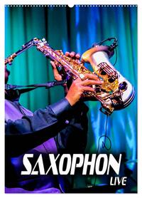 Saxophon live (Wandkalender 2026 DIN A2 hoch), CALVENDO Monatskalender