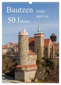 Bautzen vor 50 Jahren und heute (Wandkalender 2026 DIN A3 hoch), CALVENDO Monatskalender