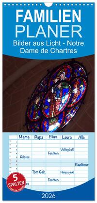Familienplaner 2026 - Bilder aus Licht - Notre Dame de Chartres mit 5 Spalten (Wandkalender, 21 x 45 cm) CALVENDO