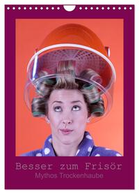 Besser zum Frisör - Mythos Trockenhaube (Wandkalender 2026 DIN A4 hoch), CALVENDO Monatskalender