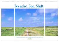Breathe. See. Shift. Photographic and poetic inspiration for an alert life (Wall Calendar 2026 DIN A2 landscape), CALVENDO 12 Month Wall Calendar