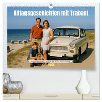 Alltagsgeschichten mit Trabant (hochwertiger Premium Wandkalender 2026 DIN A2 quer), Kunstdruck in Hochglanz