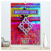 Mediterrane Türen (hochwertiger Premium Wandkalender 2027 DIN A2 hoch), Kunstdruck in Hochglanz