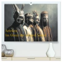 Azteken - Im Glanz der ewigen Sonne (hochwertiger Premium Wandkalender 2027 DIN A2 quer), Kunstdruck in Hochglanz