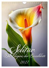 Solitär: Die Eleganz der Einzelblüte (Wandkalender 2027 DIN A4 hoch), CALVENDO Monatskalender