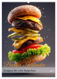 Burger Kalender - Foodporn für echte Burgerfans (Wandkalender 2027 DIN A2 hoch), CALVENDO Monatskalender