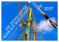Ein detaillierter Blick auf Segelschiffe (Wandkalender 2027 DIN A3 quer), CALVENDO Monatskalender