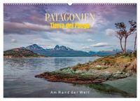 Patagonien, Tierra del Fuego: Am Rand der Welt (Wandkalender 2027 DIN A2 quer), CALVENDO Monatskalender