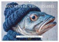 Moin Moin ist schon gesabbel - Norddeutscher Sprüche-Kalender (Wandkalender 2027 DIN A2 quer), CALVENDO Monatskalender