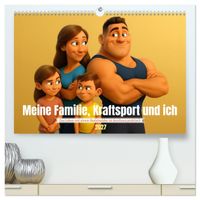 Meine Familie, Kraftsport und ich (hochwertiger Premium Wandkalender 2027 DIN A2 quer), Kunstdruck in Hochglanz