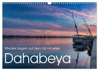 Stilvolles Segeln auf dem Nil mit einer Dahabeya (Wandkalender 2027 DIN A3 quer), CALVENDO Monatskalender