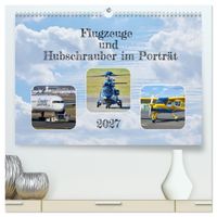 Flugzeuge und Hubschrauber im Porträt (hochwertiger Premium Wandkalender 2027 DIN A2 quer), Kunstdruck in Hochglanz