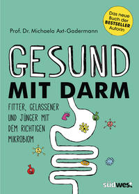 Gesund mit Darm. Fitter, gelassener und jünger mit dem richtigen Mikrobiom