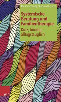 Systemische Beratung und Familientherapie – kurz, bündig, alltagstauglich