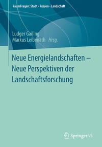 Neue Energielandschaften – Neue Perspektiven der Landschaftsforschung