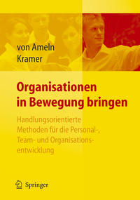 Organisationen in Bewegung bringen - Handlungsorientierte Methoden für die Personal-, Team- und Organisationsentwicklung