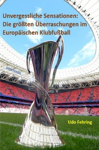 Unvergessliche Sensationen: Die größten Überraschungen im Europäischen Klubfußball