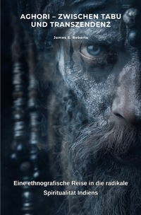 Aghori – Zwischen Tabu und Transzendenz