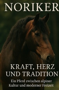 Noriker – Herz, Kraft und Tradition