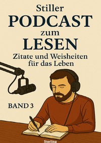 Stiller Podcast zum LESEN I Zitate und Weisheiten für das Leben I Band 3