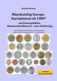 Kursmünzenkataloge zum Einsteigen in das Münzensammeln / Münzkatalog Europa - Kursmünzen ab 1900, mit Einsteigehilfen: Münzen identifizieren