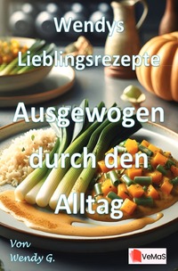 Wendys Lieblingsrezepte – Ausgewogen durch den Alltag