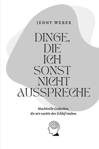 Dinge, die ich sonst nicht ausspreche