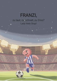 Franzi, zu laut, zu schnell, zu Dino?