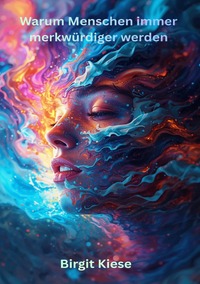 Warum Menschen immer merkwürdiger werden