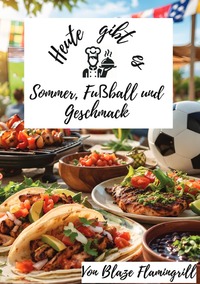 Heute gibt es - Sommer, Fußball & Geschmack